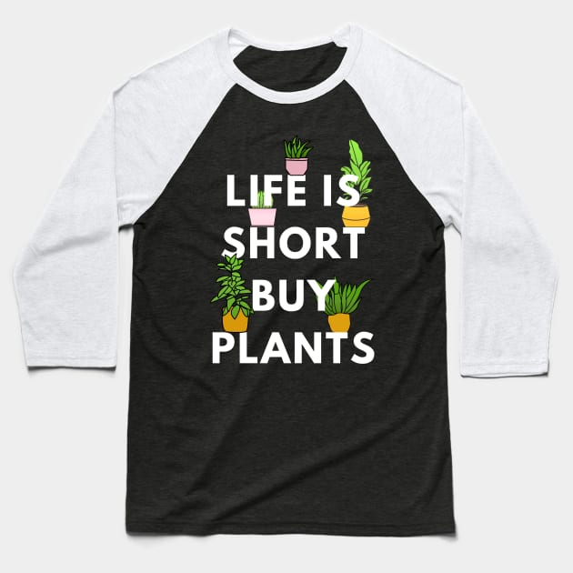 Life is Short, Buy Plants Baseball T-Shirt by BigBoyPlants